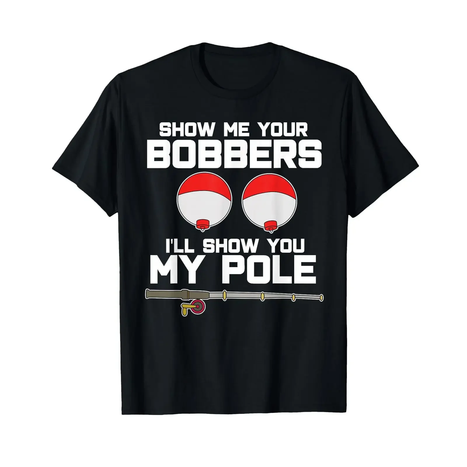 Show me your bobbers I'll you my pole fishing T Shirt vintage Washed Versatile Unisex Top For Everyday Wear Slightly streetwear