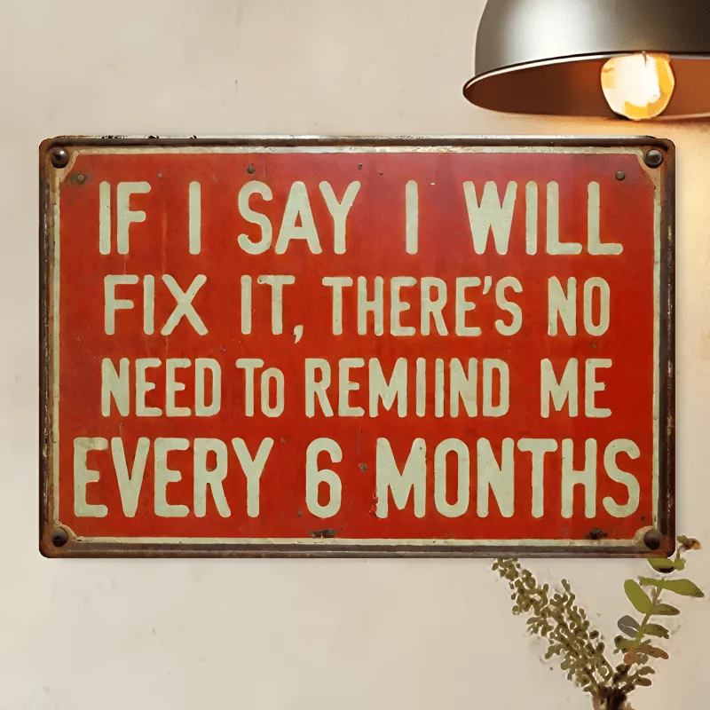 1pc, Humorous Metal Sign - If I Promise to Repair It, There'S No Need to Remind Me Every 6 Months, Retro Metal Sign for Men'S