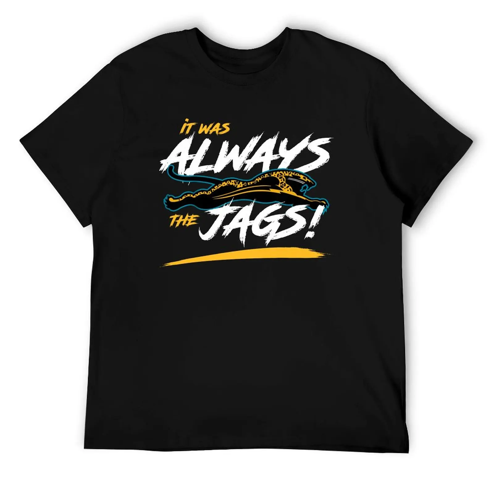 It Was Always The Jaguars 01 T-Shirt funny t shirts cotton man t shirts graphic t shirt for man T-Shirt