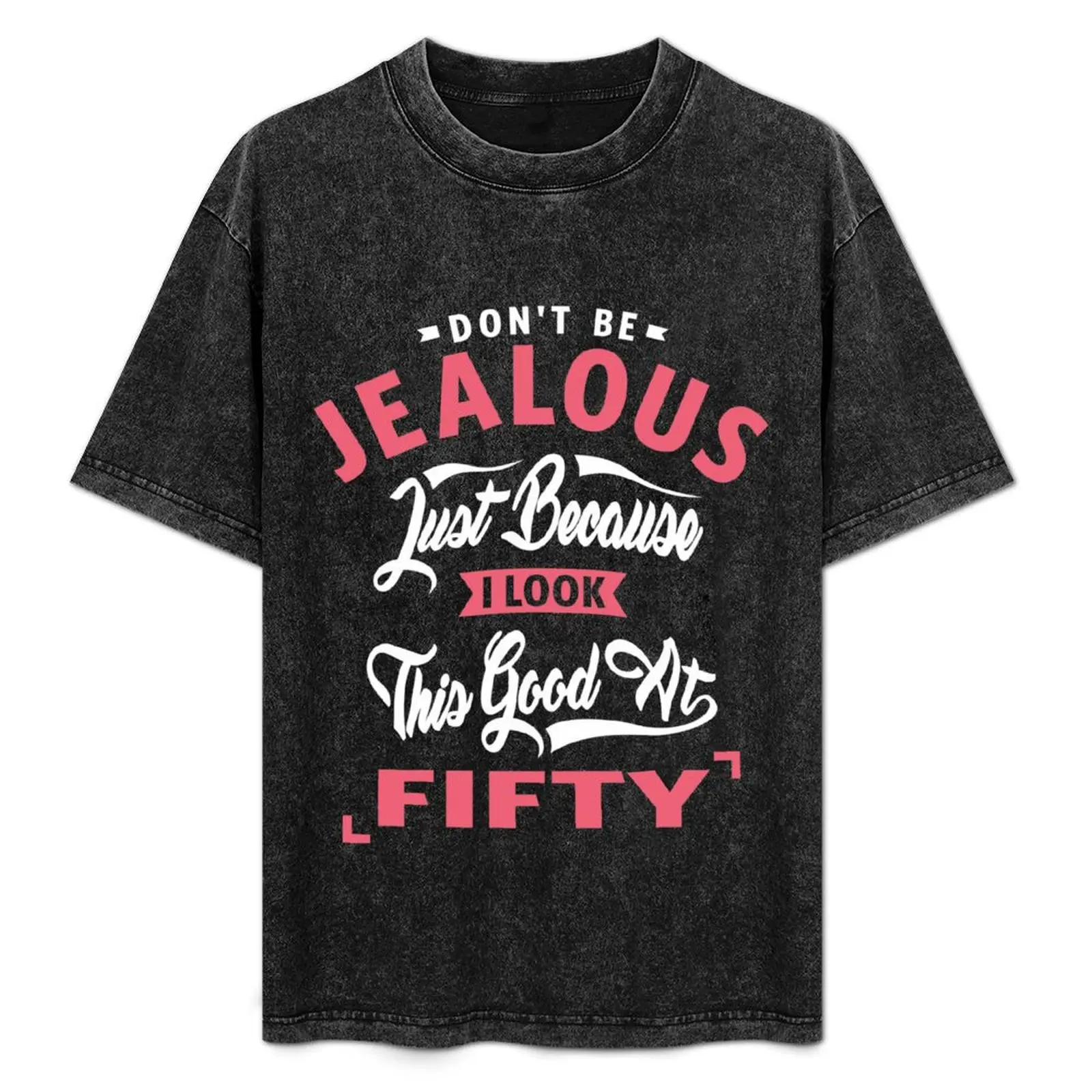

Don’t Be Jealous - 50 T-Shirt Casual Soft Cotton Short Sleeve Tee