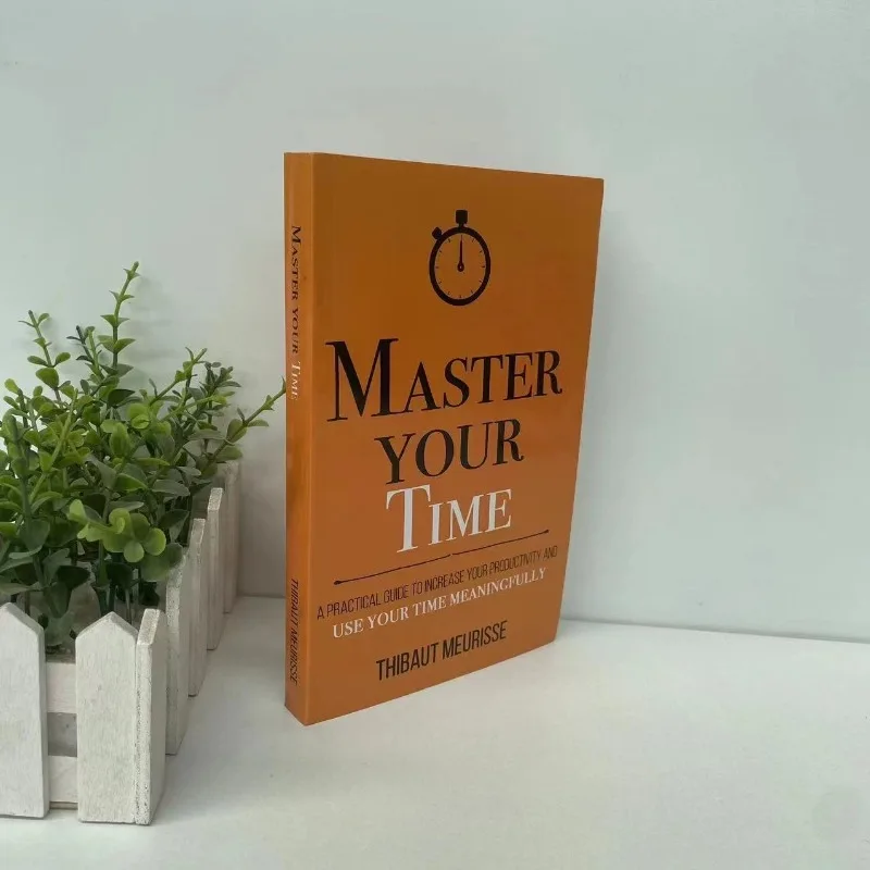 

Master Your Time A Practical Guide To Increase Your Productivity and Use Your Time Meaningfully