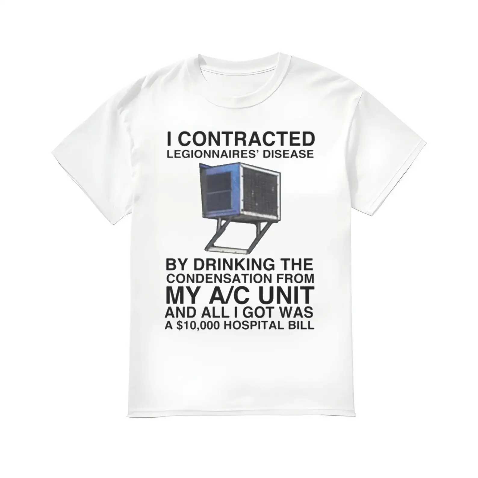 I Contracted Legionnaires' Disease T Shirt My A C Unit And All Got Was 10 000 Hospital Bill