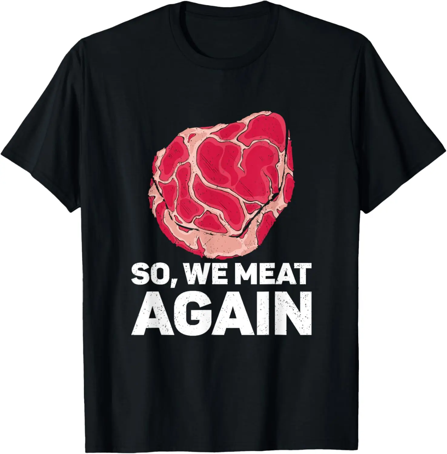 So We Meat Again Raw Steak Meat Food Beef Cow Grilling T-Shirt