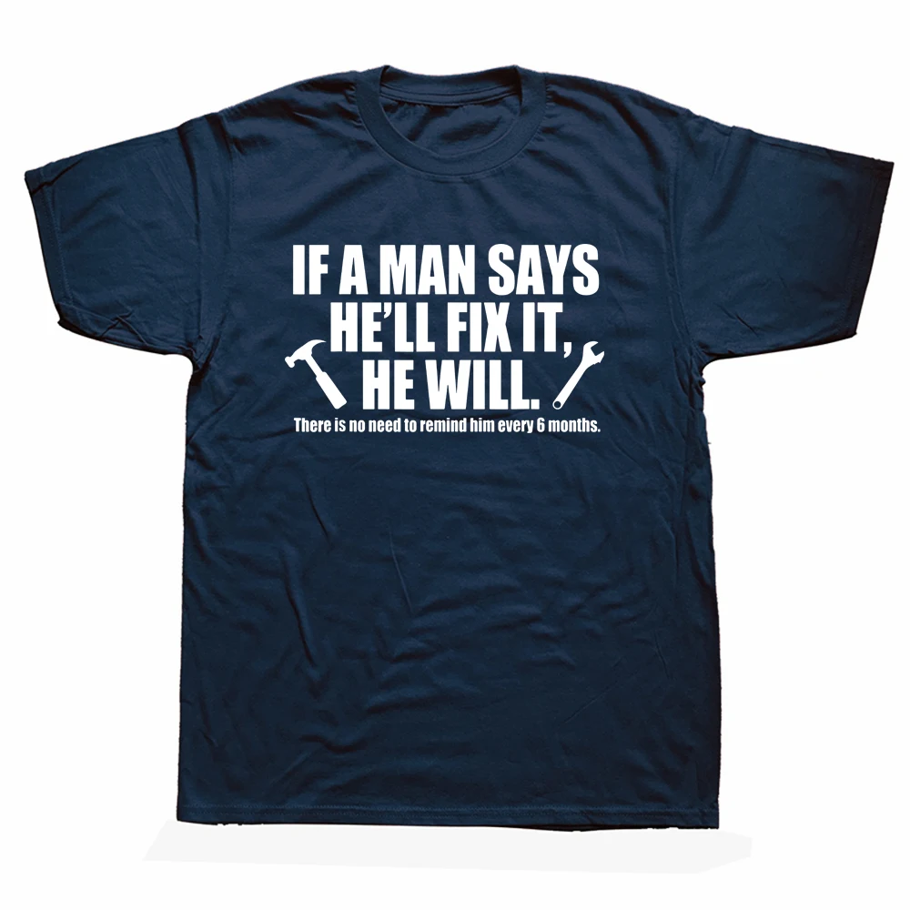 Funny If A Man Says He'll Fix He Will Funny Craftsmen Handyman T Shirts Streetwear Technician Mechanic Electrician T-shirt