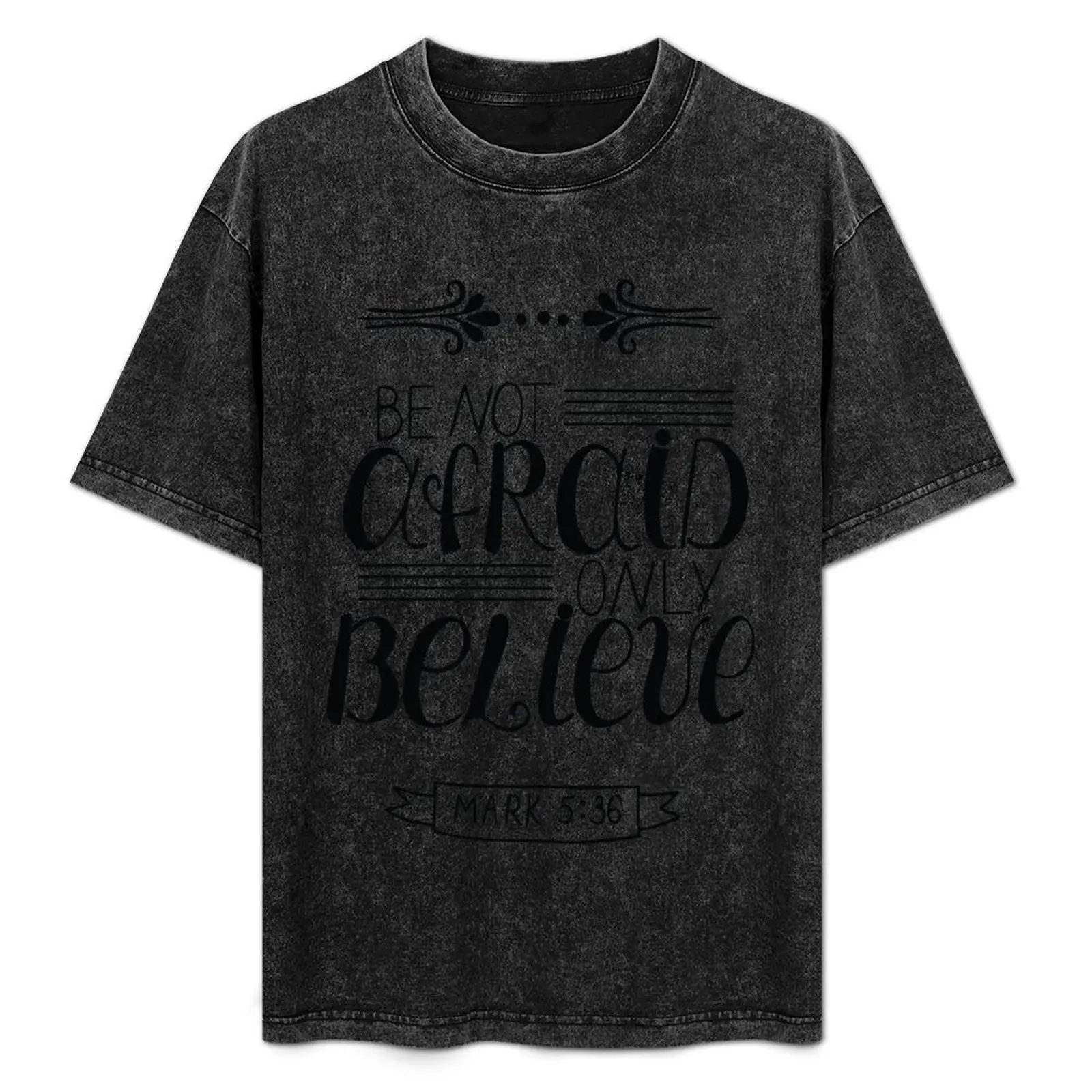 

Be Not Afraid Only Believe Mark 5:36 Quote The Bible Inspirational T-Shirt boys animal print vintage t shirts tee shirts for men