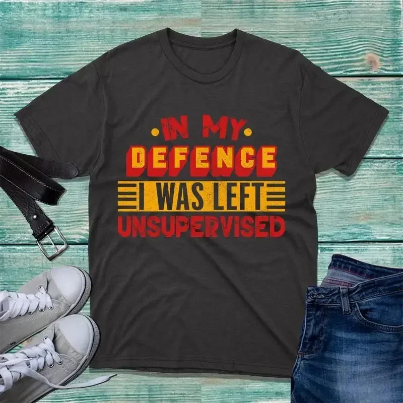 In My Defence I Was Left Unsupervised T Shirt Novelty Design Funny Top