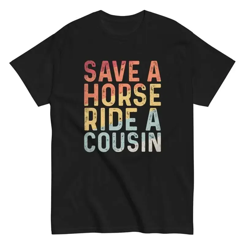 Save A Horse Ride Cousin Adult Humor Men'S Cotton T Shirt