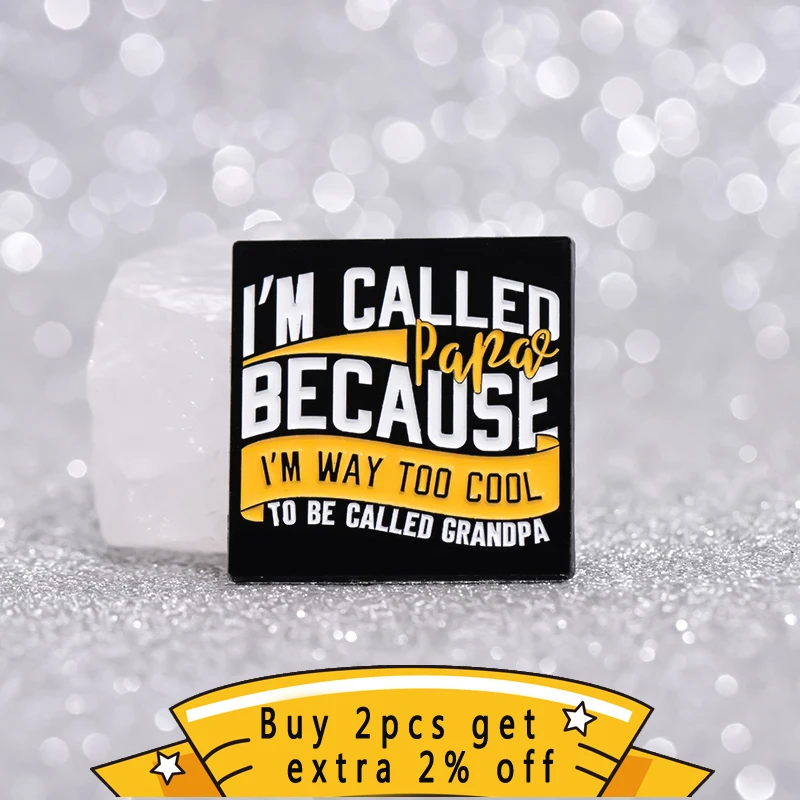 I'M Called Papa Enamel Pins Because I'M Way Too Cool To Be Called Grandpa Creative Humor Phrase Brooches Lapel Clothes Badge