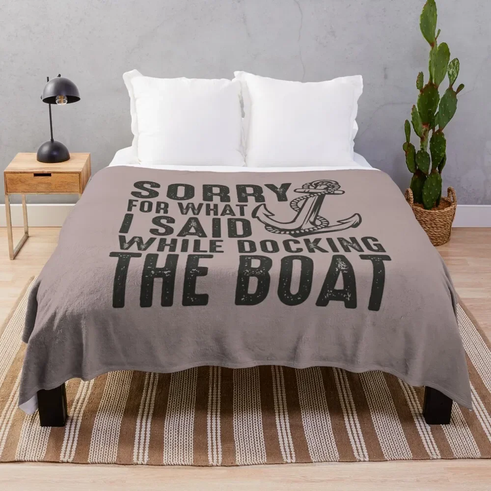 

Sorry for what I said while docking the boat funny sailing quote Throw Blanket Reusable Durable Soft Blanket for All Seasons