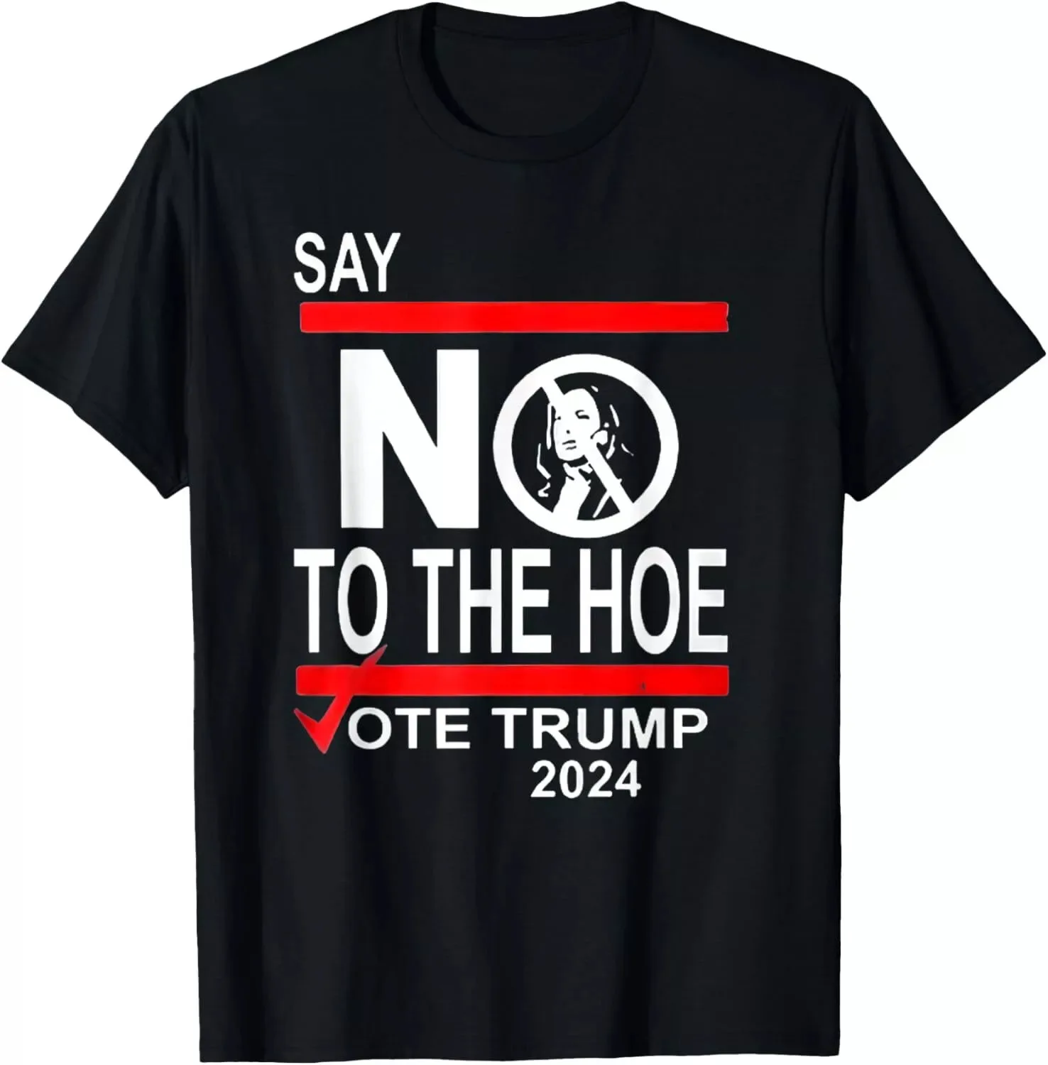 

Say No The Hoe Vote Trump 2024 T-Shirt