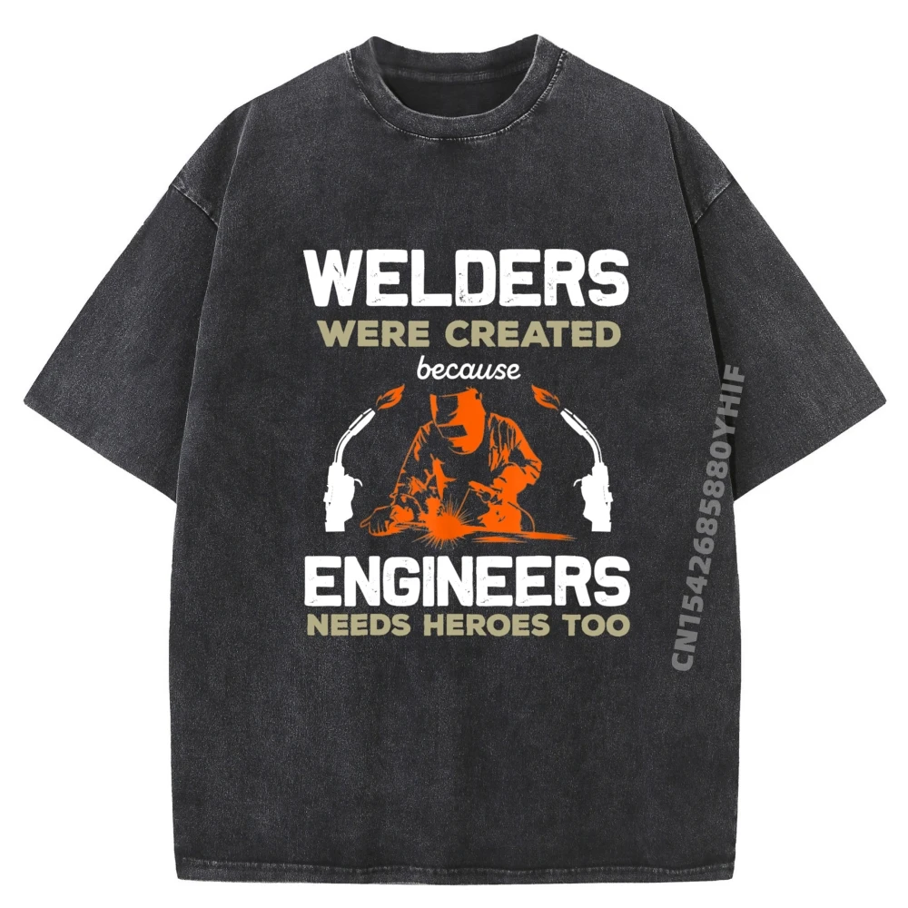 

Welders Were Created Engineers Need Heroes Funny Welding Graphic Tshirt Men Fall Shirts Vintage Washed Clothes