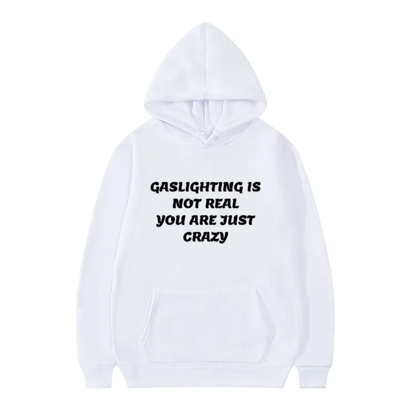 Birthday Gift Fall Winter Hooded Sweatshirt Funny Gaslight Isn't Real You're Just Crazy Sweatshirt Graphic Cotton Streetwear