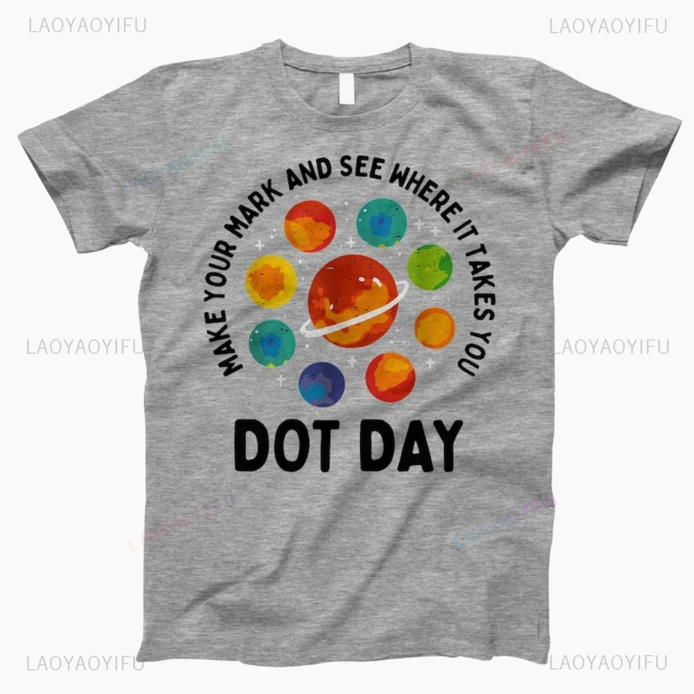 

Make Your Mark and See Where It Takes You Dot Day The Mysterious Universe Graphic T Shirts Summer Woman Man Cotton T-shirt