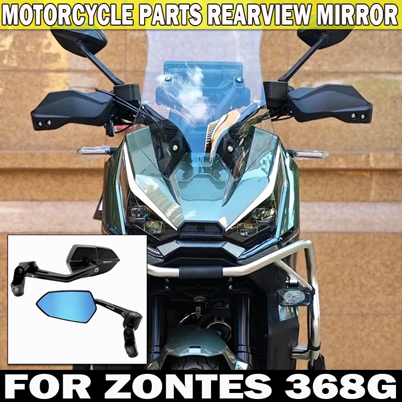 

New 368g Motorcycle Rearview Mirror Rotatable Side Mirror Accessorie For Zontes 368G 368 G 368g CNC Adjustable Rear-View Mirrors