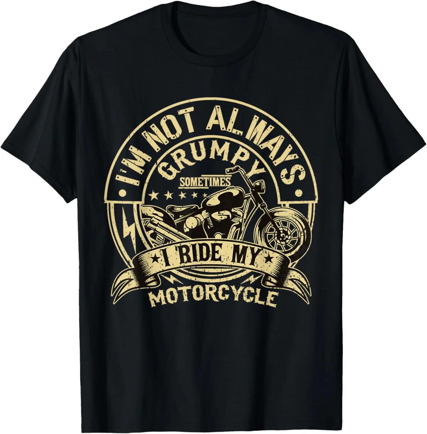 

I'm Not Always Grumpy Sometimes I'm On My Motorcycle T-Shirt