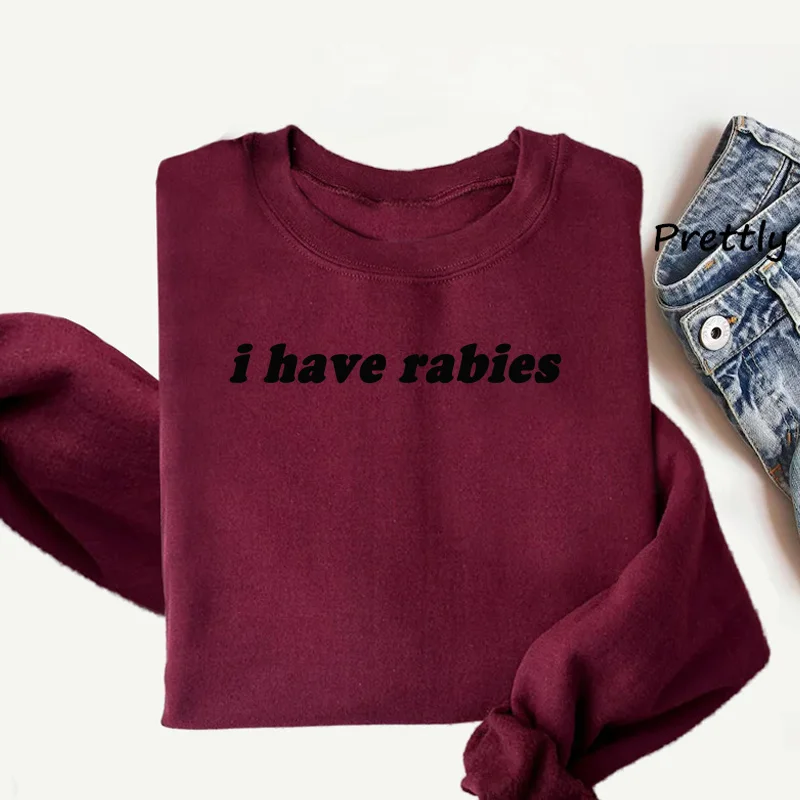 I Have Rabies Funny Sweatshirt Unhinged Meme Pullover Hoodies Weird Dark Humor Round Neck Sweatshirts Fashion Printed Clothing