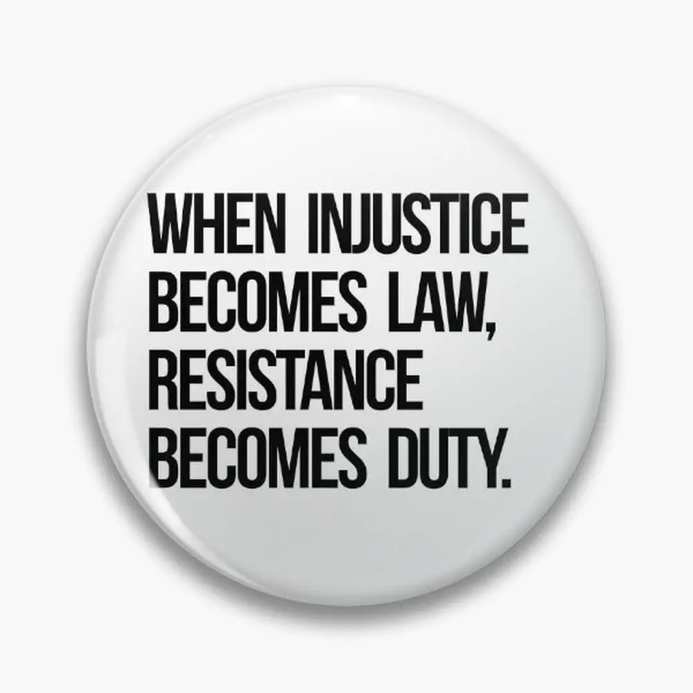 When Injustice Become Law Resistance Becomes Duty Pin Buttons Brooches  Jewelry Accessory Customize Brooch Fashion Lapel Badg