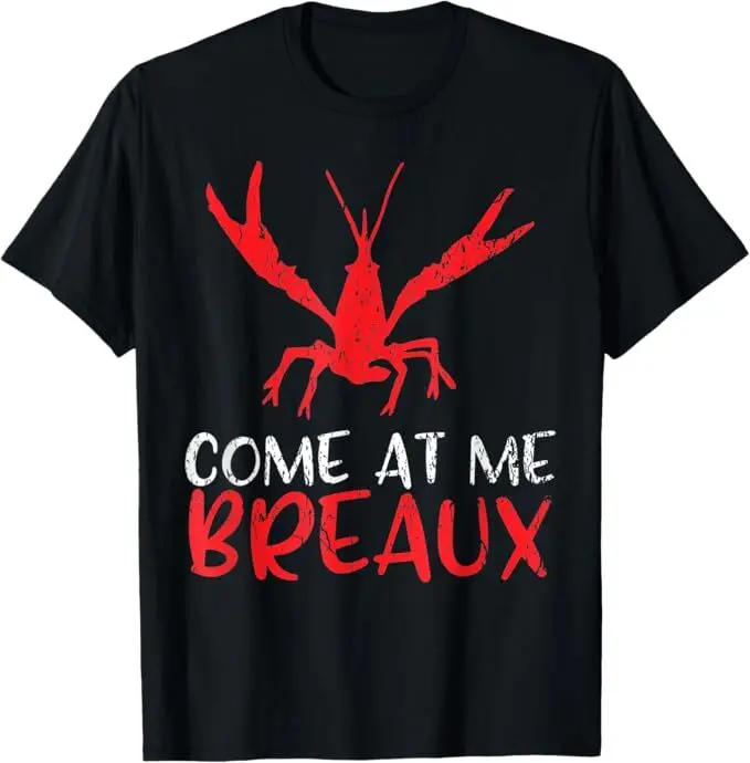 

Come at me Breaux Crawfish Funny Cajun T-Shirt