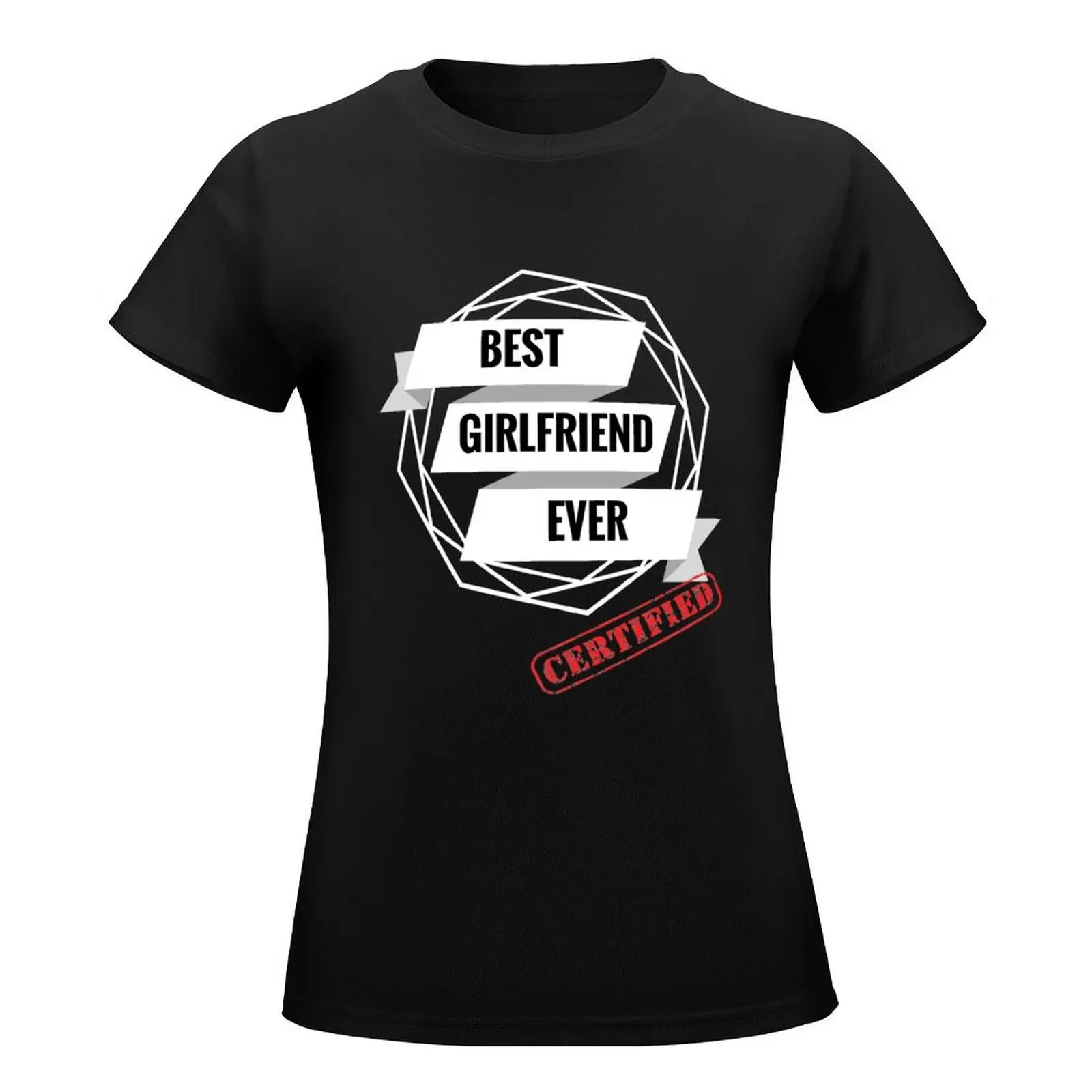 Best Girlfriend Ever Certified T-Shirt Female clothing graphics funny designer clothes Women luxury