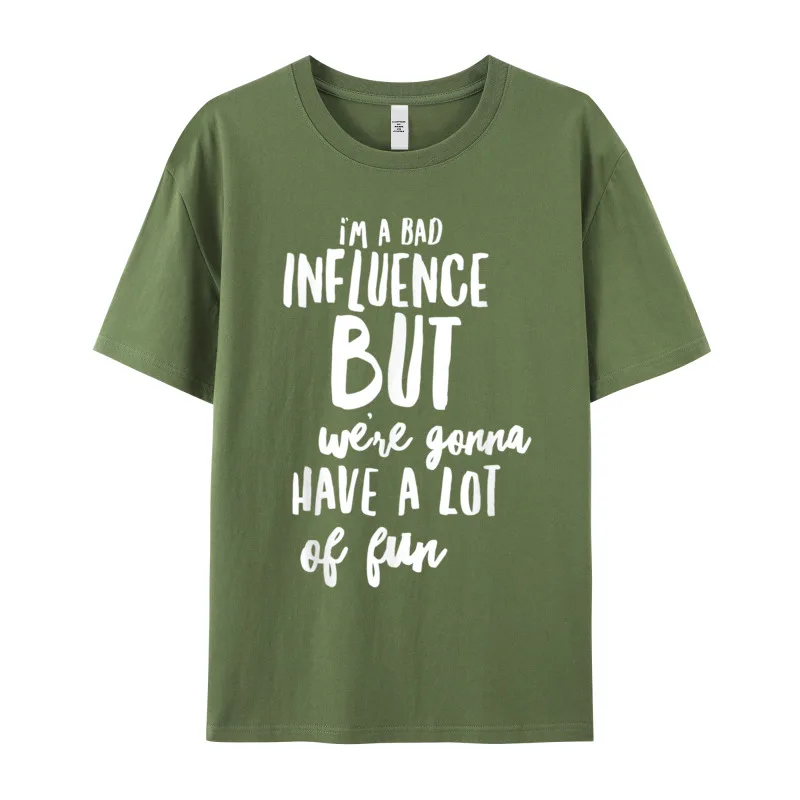 Im A Bad Influence But Tshirts Gift Idea Street Labor Day Tops Tees Short Sleeve Classic Casual Tee Shirt Round Neck 100% Cotton