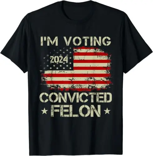 Trump 2024 Convicted Felon, I'm Voting Convicted Felon 2024 Unisex T-Shirt