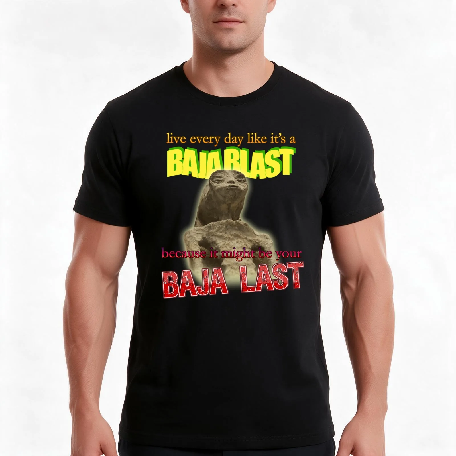 Live Every Day Like Its A Baja Blast Because It Might Be Your Baja Last Mexican Alien Meme T-Shirt Summer Casual Cotton Tee