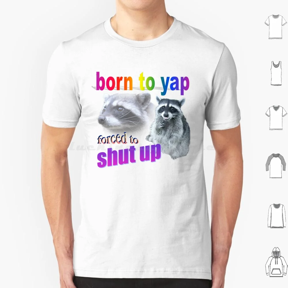 Born To Yap , Forced To Shut Up Raccoon Word Art T Shirt 6xl Cotton Cool Tee Raccoon Yap Yapping Chat Chatty Talk Loud Funny