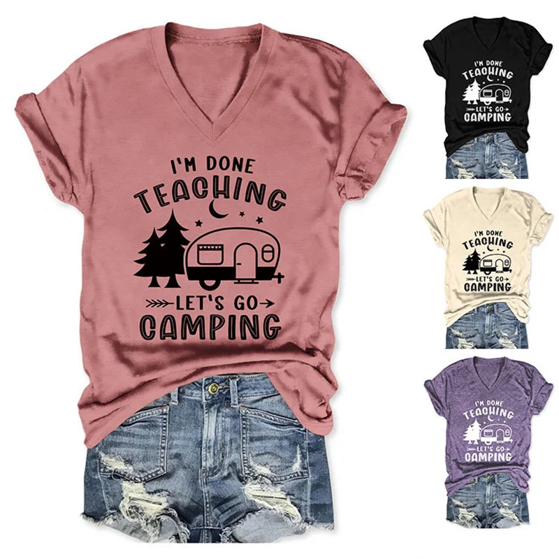 

Fashion summer temperament new cotton women's V-neck short sleeve i'm done teaching let's go camping printed all-matching T-shir