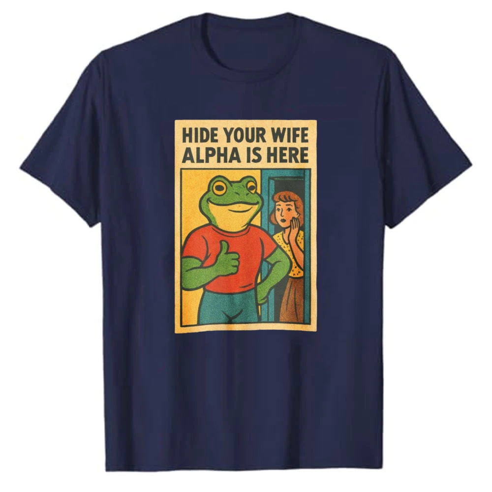Hide Your Wife Alpha Is Here Funny Retro Frog Meme Graphic T‑Shirt Casual Cotton Humor Vintage Cartoon Sarcastic Quote Print Top