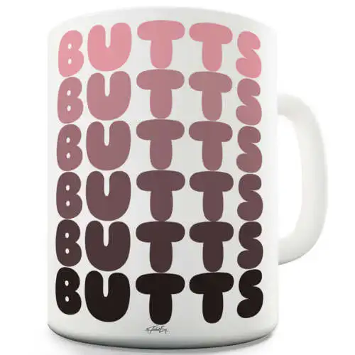 

Butts Butts Butts Funny Novelty Mug Cup