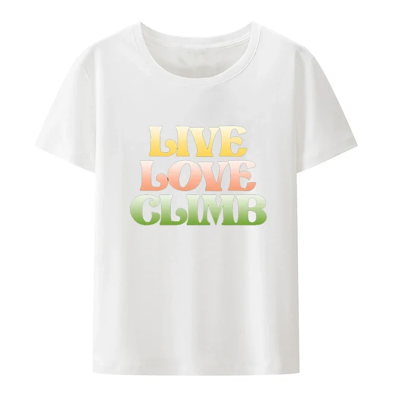 Live Love Climb T-shirts Climbing Mountaineering Style Climber Basic Creative Style Novelty Short-sleev Modal O-neck Tee Top