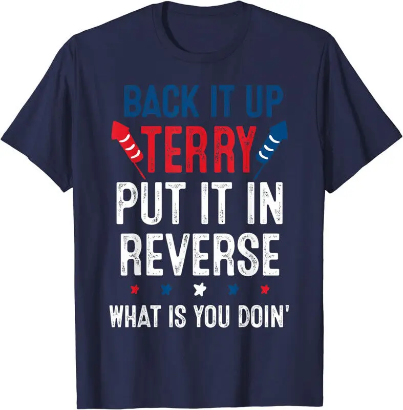 Funny Back It Up Terry Fireworks 4th Of July USA T Shirt