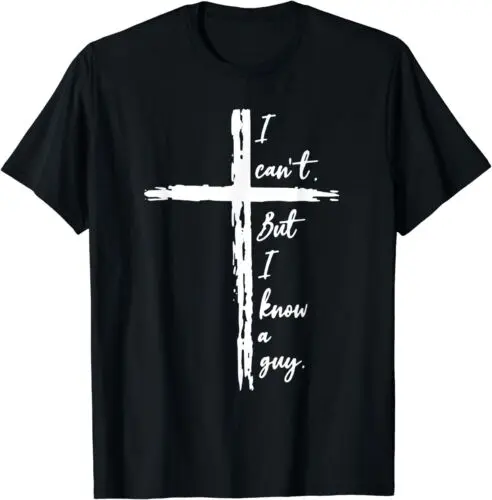 I Can't But I Know A Guy Jesus Funny Christian Unisex T-Shirt