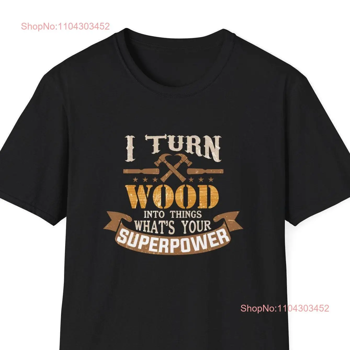 Woodworker's Superpower T Shirt I Turn Wood Into Things Woodworking Craftsman Carpenter Apparel long or short sleeves