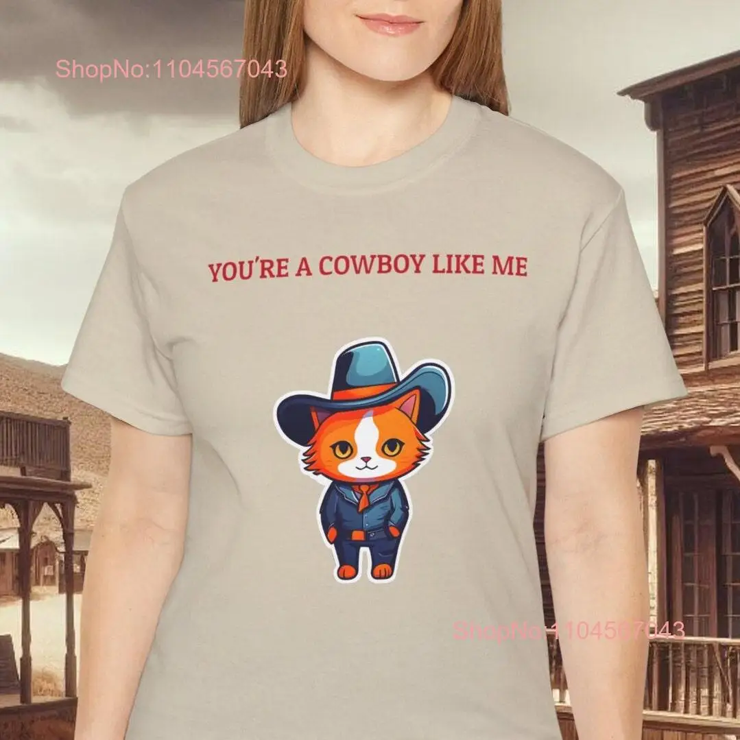 

You're A Cowboy Like Me T shirt Cute Western That Go Hard Top Ironic Wierdcore Cat Catful Petful Cartoony