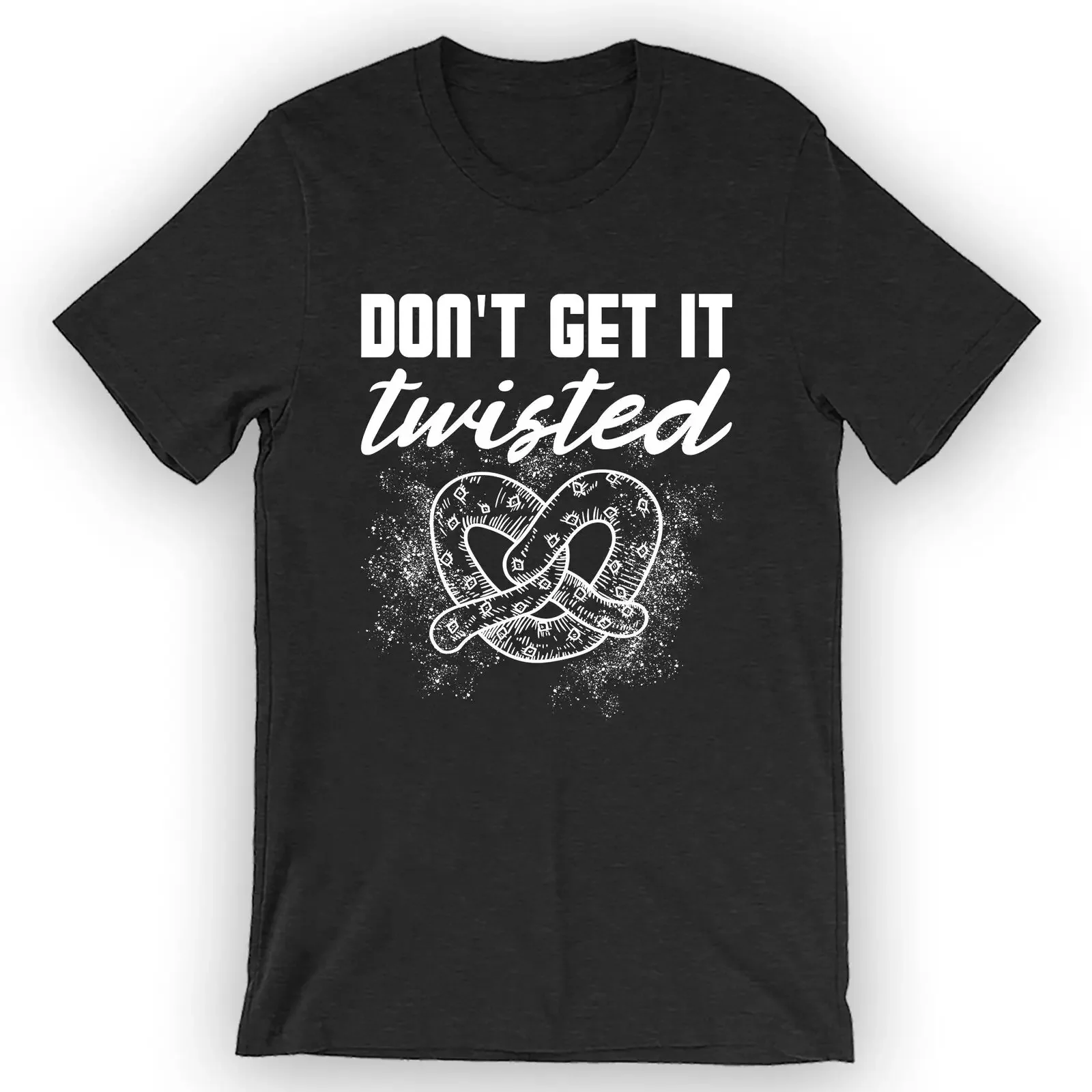 Unisex Don't Get It Twisted T-Shirt Funny Pretzel Shirt