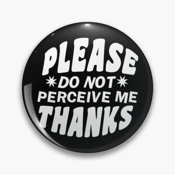 Please Do Not Perceive Me White Text  Soft Button Pin Brooch Cute Funny Creative Metal Hat Decor Jewelry Clothes Gift Fashion