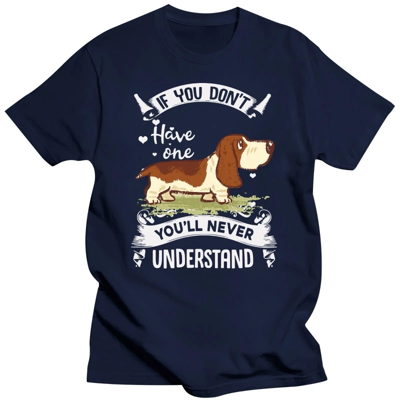 Basset Hound If You DonT Have One YouLl Never Understand Men T-Shirt Cotton Plus Size Clothing Tee Shirt