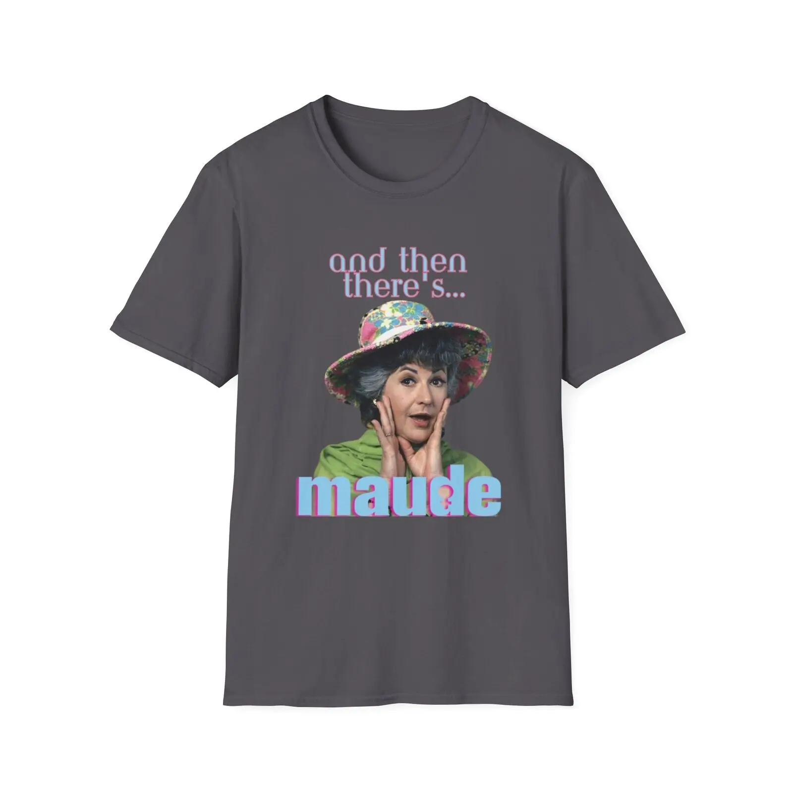 Maude Unisex Softstyle T-Shirt, Bea Arthur, And Then There's Maude