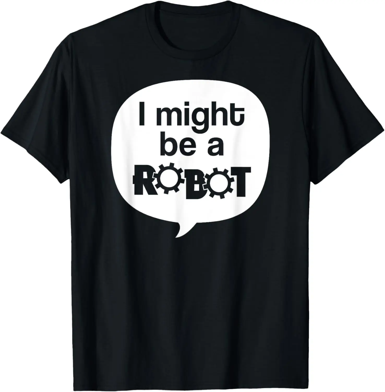 I Might Be A Robot Funny Robotics Club Geek STEM Nerd Hobby T-Shirt