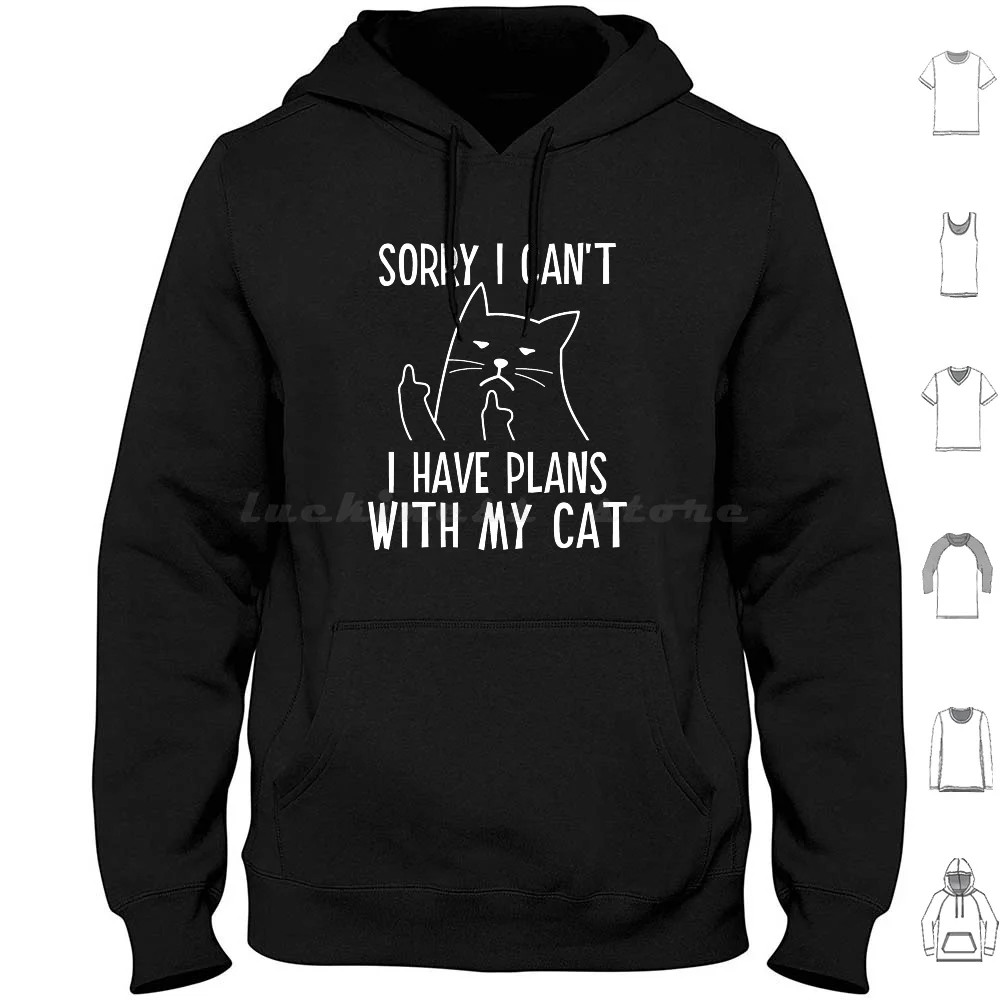 

Funny Cat Sorry I Cant I Have Plans With My Cat Hoodie cotton Long Sleeve Sorry I Cant I Have Plans With My Cat Cat Cat