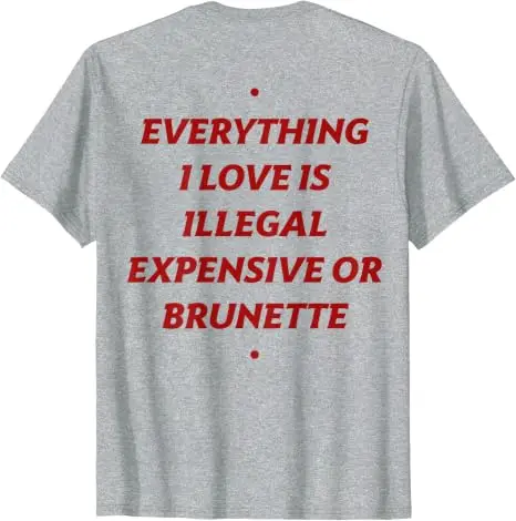 Alles, was ich liebe, ist illegal, teuer oder brünett. Lustiges T-Shirt mit Aufdruck „Y2k Romantic Dating Relationship Letters“. – Detail 10