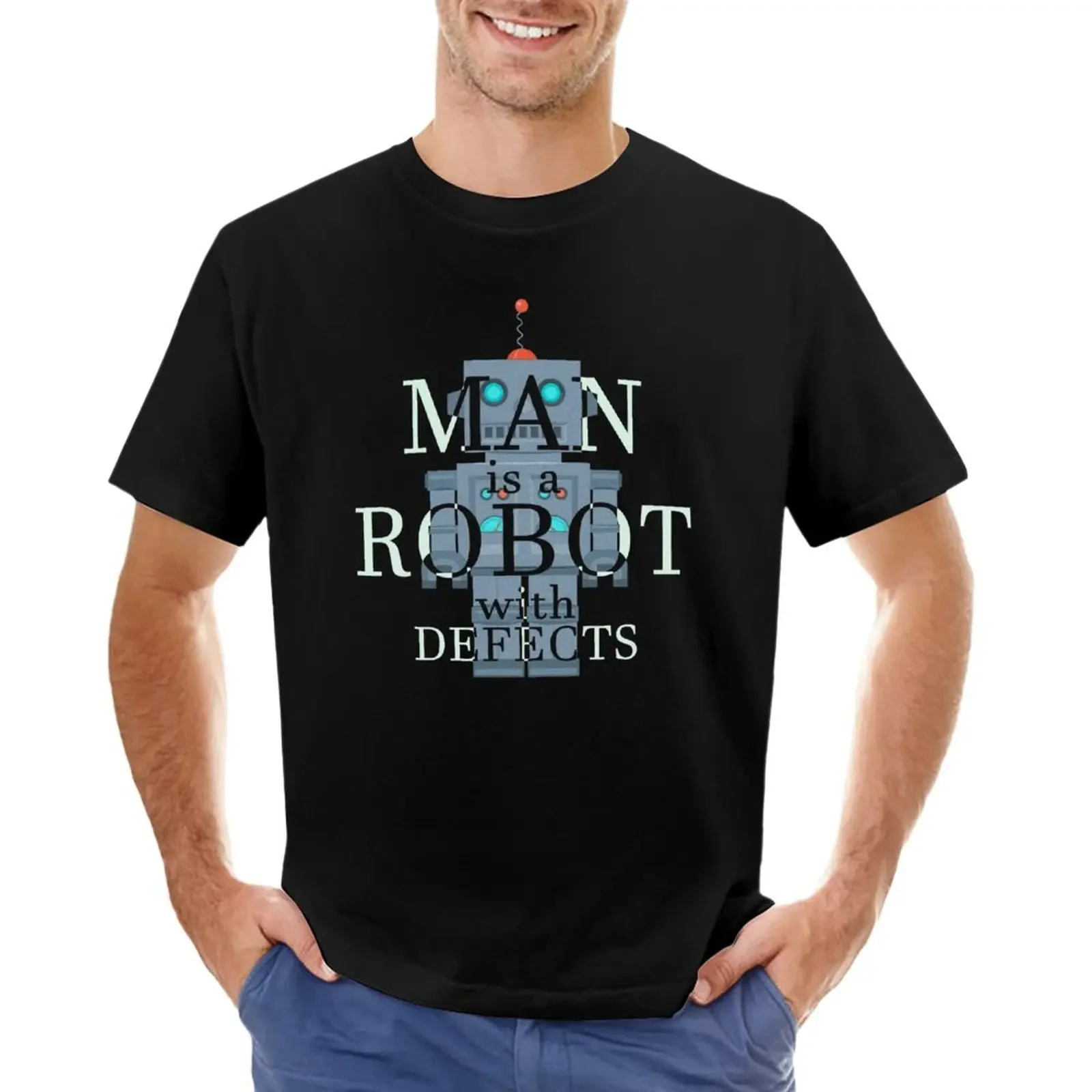 MAN IS A ROBOT WITH DEFECTS-Robot Lover Gift T-Shirt kawaii clothes customizeds heavyweights tees workout shirts for men