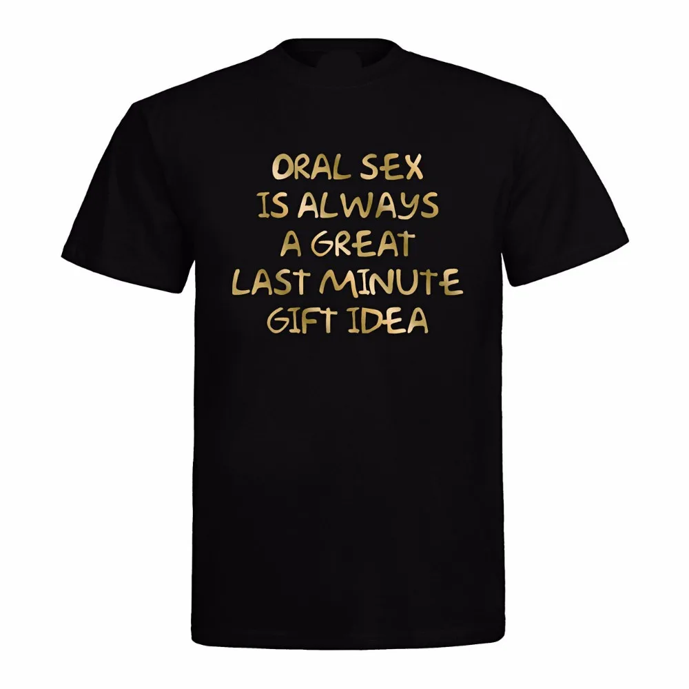 Tee Shirts Fashionmen Funny T-Shirt Short Sleeve Geschenk Oral Sex Is Always A Great Last Minute Gift T Shirt Digital Printing