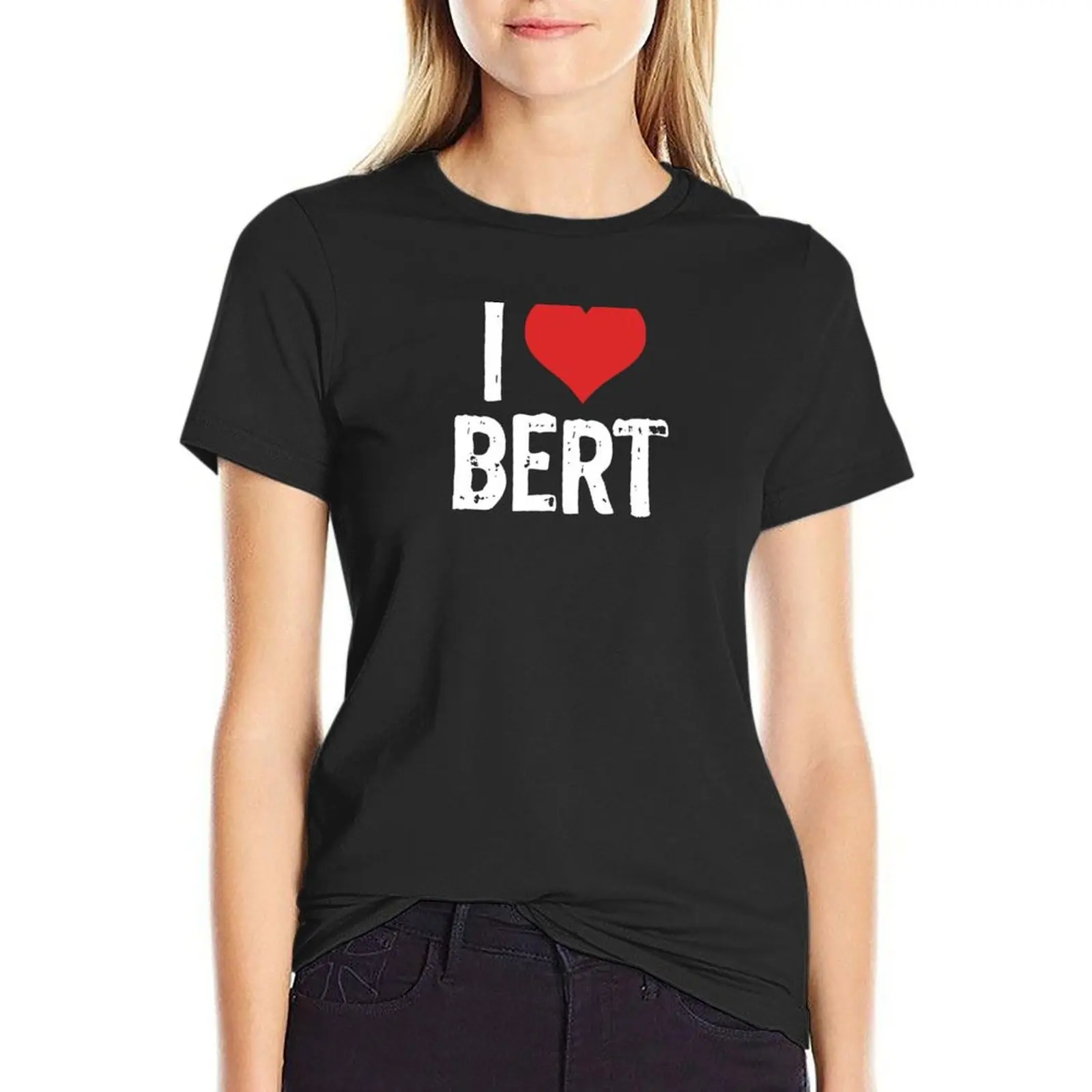 

I Love Bert T-Shirt sweat funnys cute clothes t shirts for Women