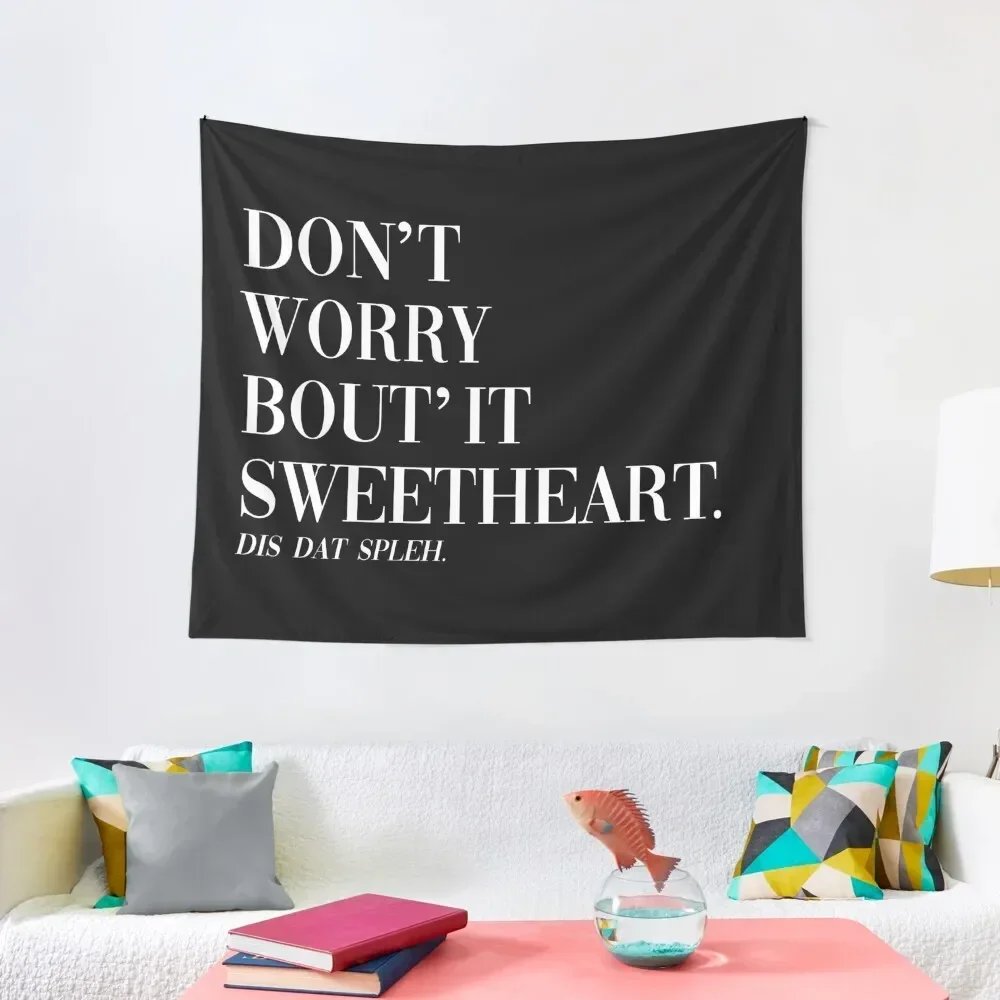 

Don't Worry Bout It Sweetheart This that spleh Tapestry Wall Carpet Room Decor Decor Home Home Decoration Tapestry