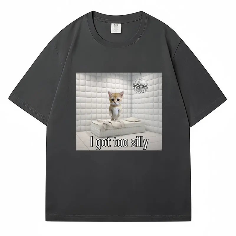 I Got Too Silly Funny Sad Crying Cat Meme T Shirt Men Women Trendy Short Sleeve T-shirt 100% Cotton Casual Oversized Streetwear