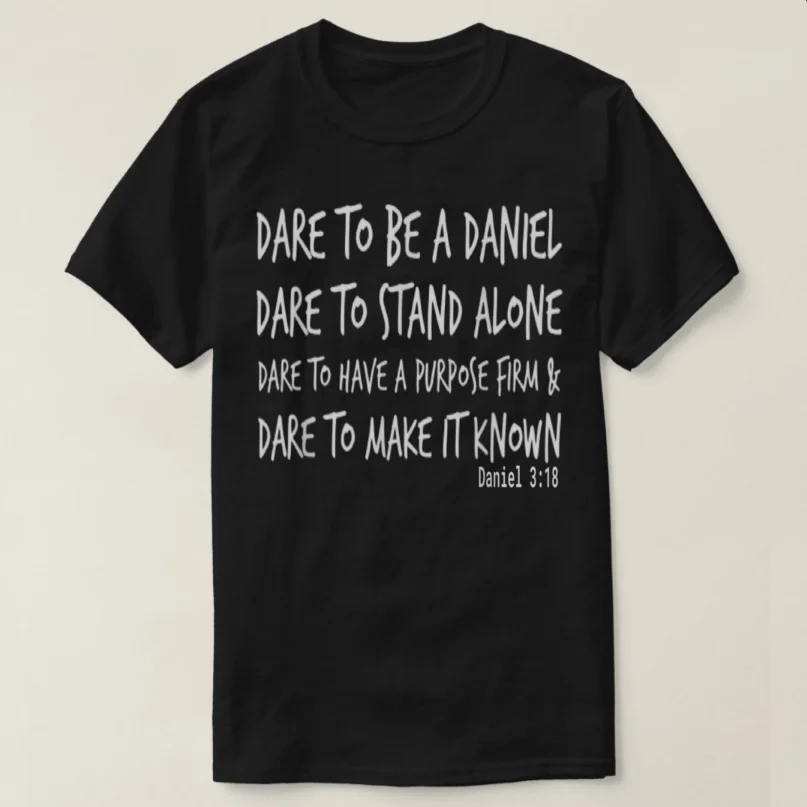 Dare To Be A Daniel Christian Faith Bible Verse Gift T-Shirt 100% Cotton O-Neck Short Sleeve Casual Mens T-shirt Size S-3XL