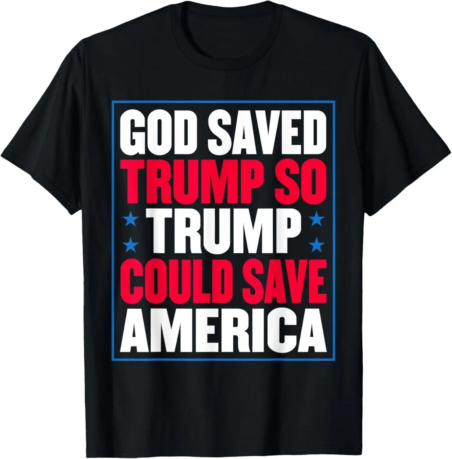 God Saved Trump So Trump Could Save America T-Shirt