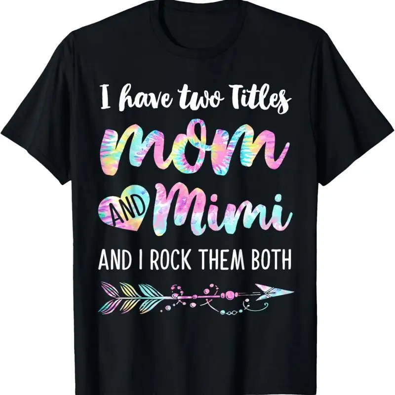 

I Have Two Titles Mom And Mimi Rock Them Both Tie Dye T Shirt